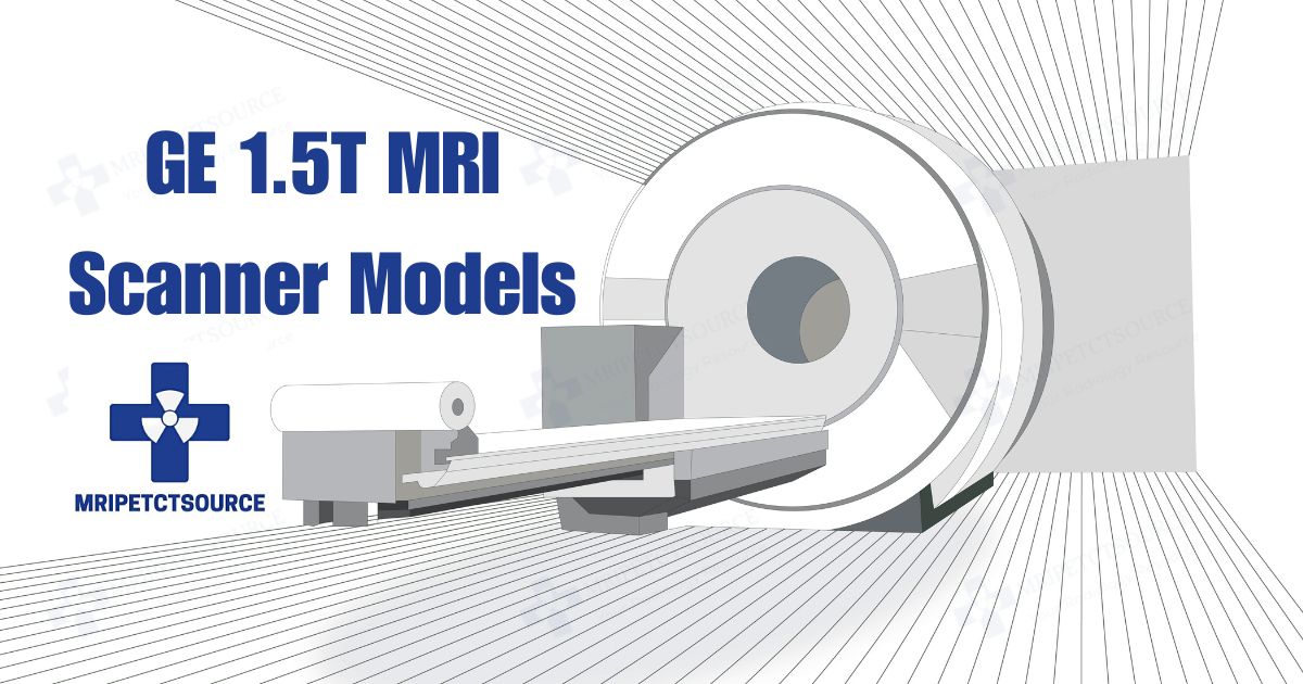 GE 1.5T MRI Machine Models List