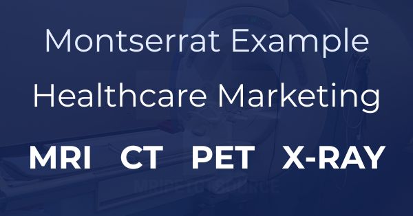 Montserrat example, healthcare marketing, MRI, CT, PET, X-Ray