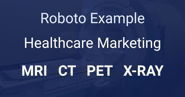 Roboto example, healthcare marketing, MRI, CT, PET, X-Ray