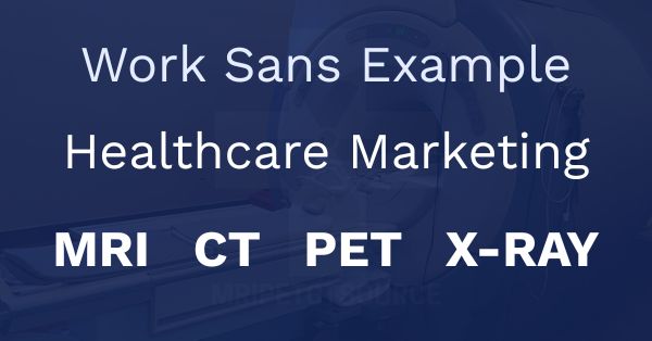 Work Sans example, healthcare marketing, MRI, CT, PET, X-Ray